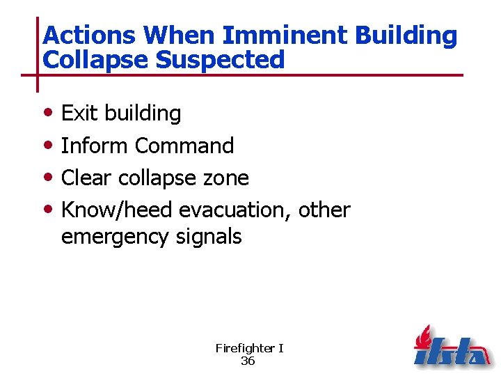 Actions When Imminent Building Collapse Suspected • • Exit building Inform Command Clear collapse