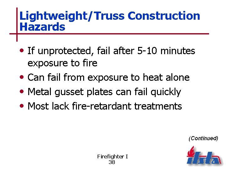 Lightweight/Truss Construction Hazards • If unprotected, fail after 5 -10 minutes exposure to fire