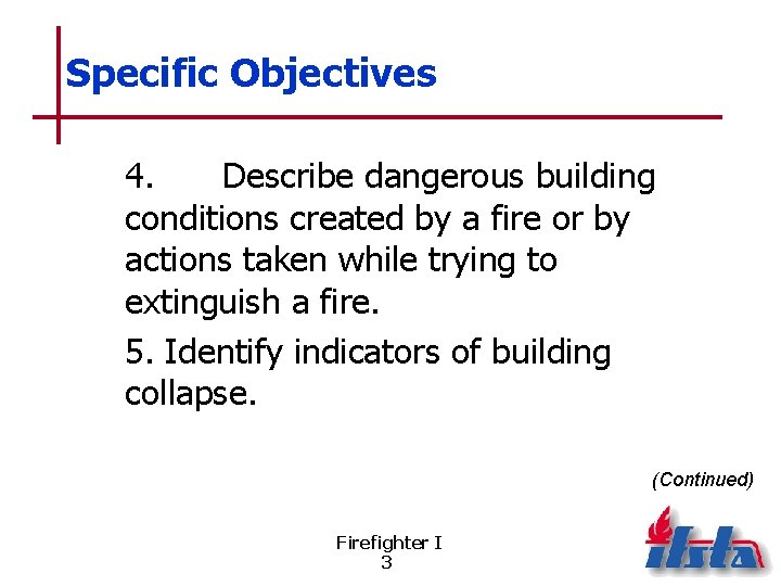 Specific Objectives 4. Describe dangerous building conditions created by a fire or by actions