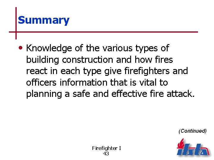 Summary • Knowledge of the various types of building construction and how fires react