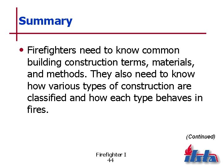 Summary • Firefighters need to know common building construction terms, materials, and methods. They