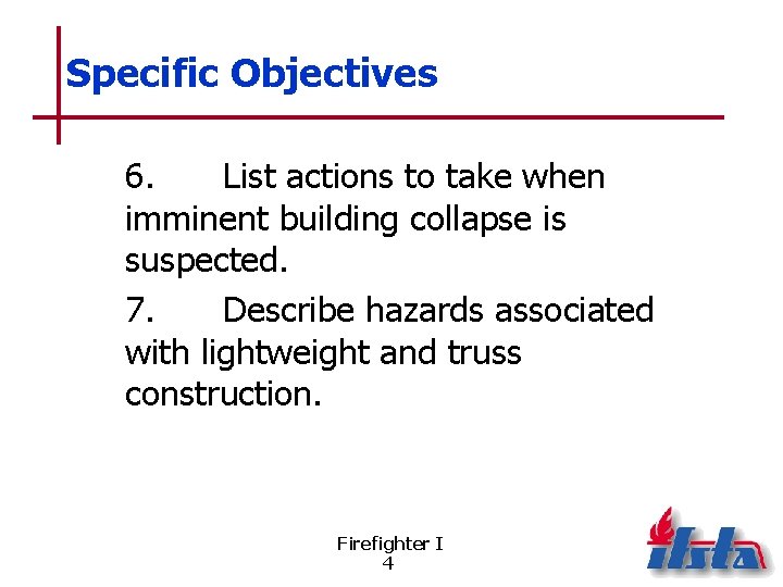 Specific Objectives 6. List actions to take when imminent building collapse is suspected. 7.