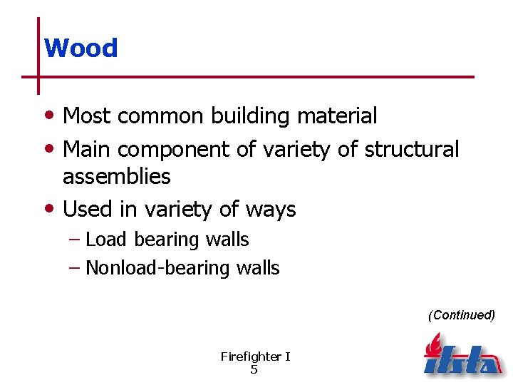 Wood • Most common building material • Main component of variety of structural assemblies