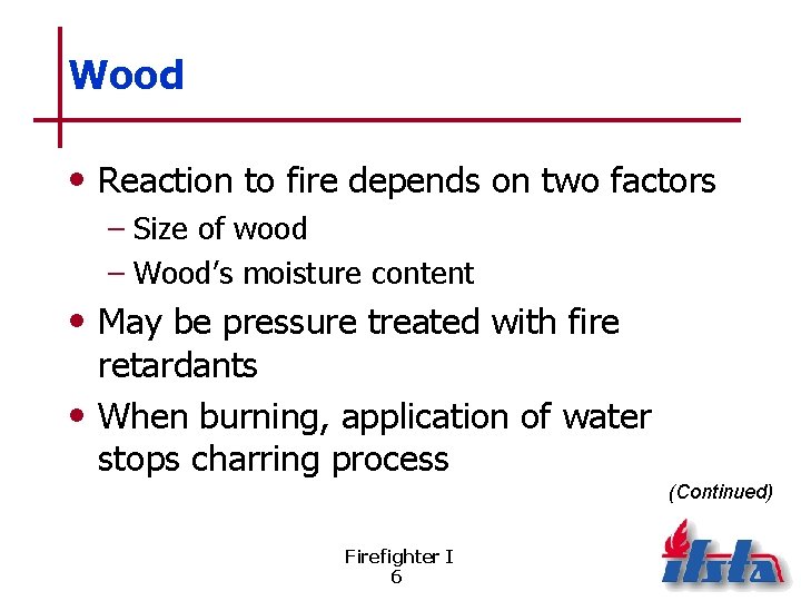 Wood • Reaction to fire depends on two factors – Size of wood –