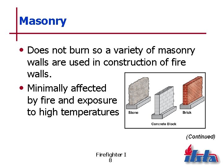 Masonry • Does not burn so a variety of masonry walls are used in
