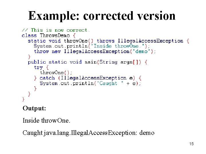 Example: corrected version Output: Inside throw. One. Caught java. lang. Illegal. Access. Exception: demo