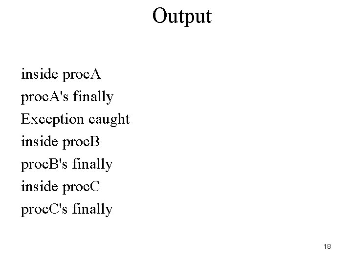 Output inside proc. A's finally Exception caught inside proc. B's finally inside proc. C's