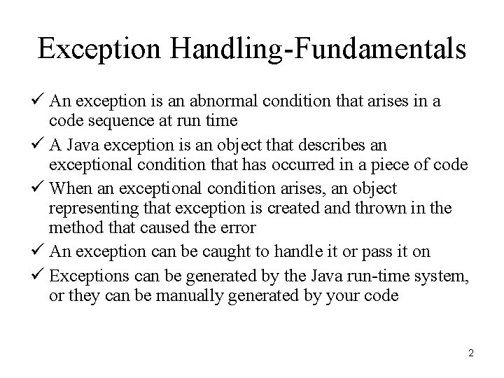 Exception Handling-Fundamentals ü An exception is an abnormal condition that arises in a code