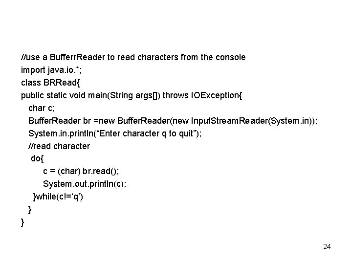 //use a Bufferr. Reader to read characters from the console import java. io. *;