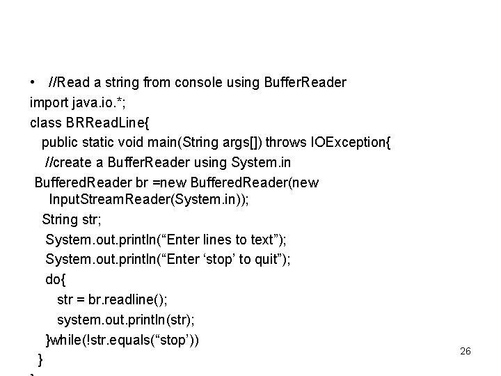  • //Read a string from console using Buffer. Reader import java. io. *;