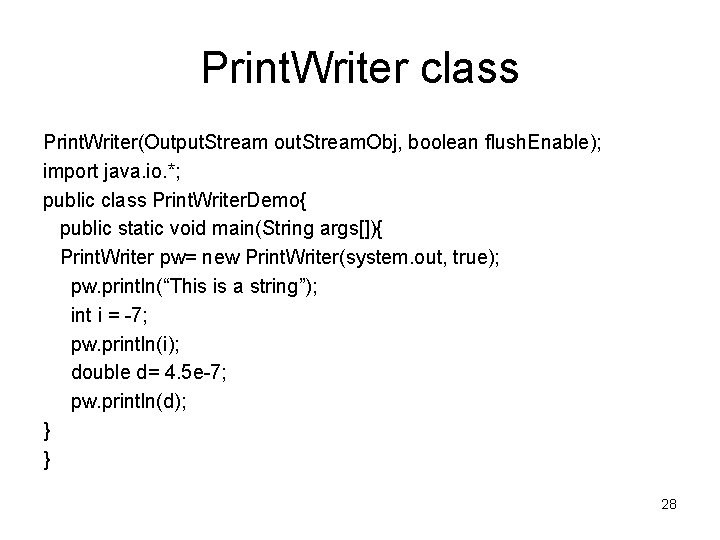 Print. Writer class Print. Writer(Output. Stream out. Stream. Obj, boolean flush. Enable); import java.