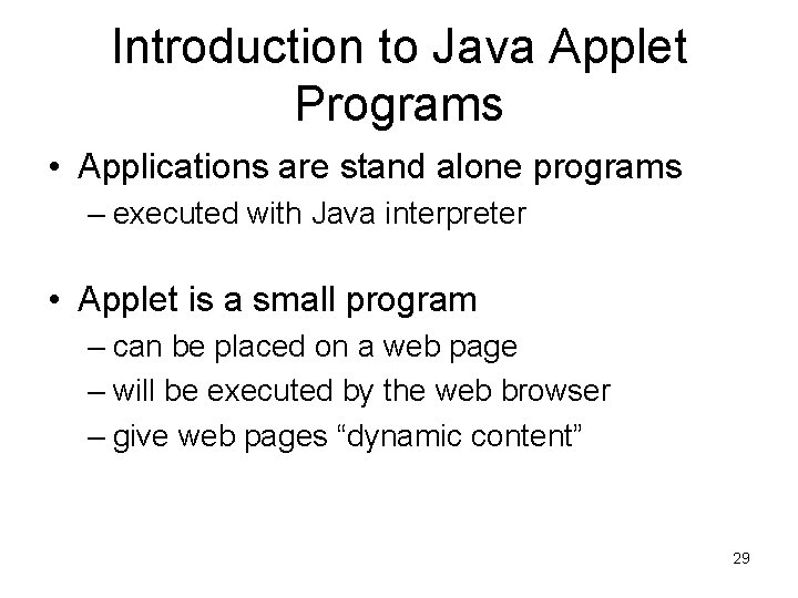 Introduction to Java Applet Programs • Applications are stand alone programs – executed with