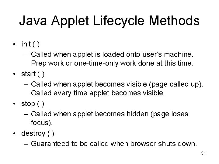 Java Applet Lifecycle Methods • init ( ) – Called when applet is loaded