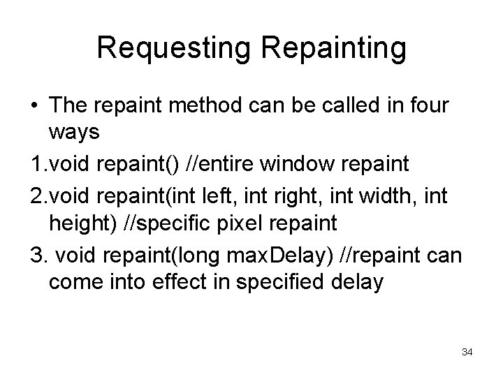 Requesting Repainting • The repaint method can be called in four ways 1. void