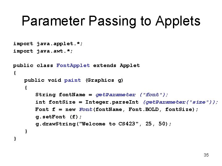 Parameter Passing to Applets import java. applet. *; import java. awt. *; public class