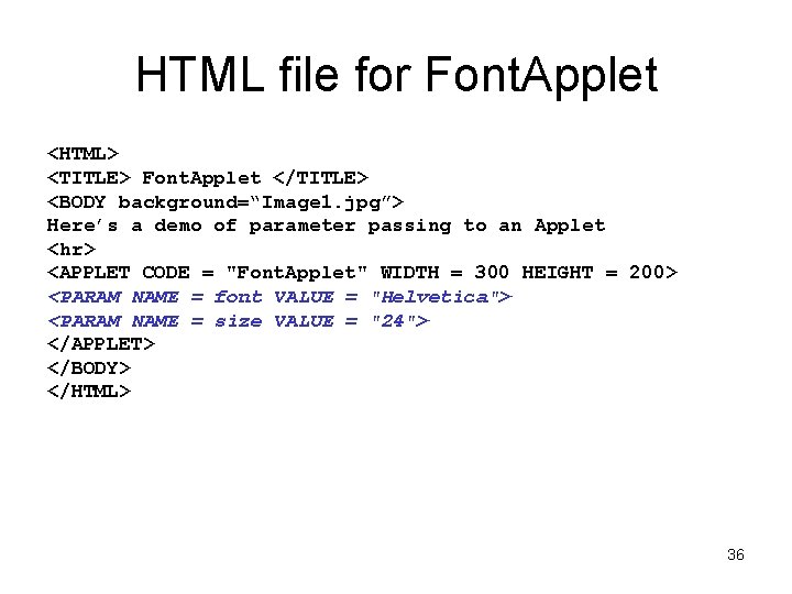 HTML file for Font. Applet <HTML> <TITLE> Font. Applet </TITLE> <BODY background=“Image 1. jpg”>