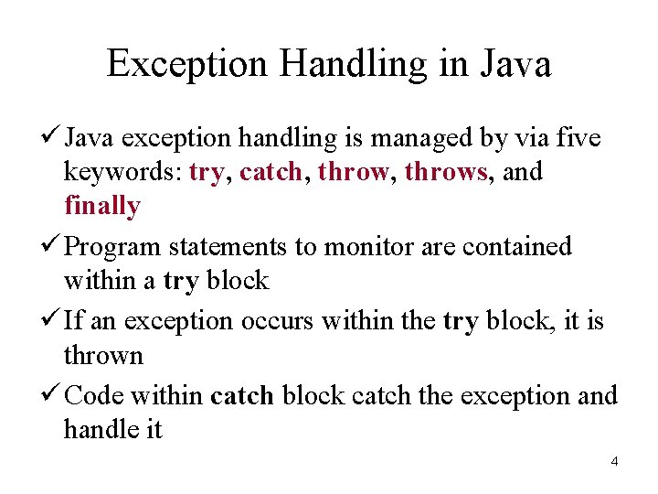 Exception Handling in Java ü Java exception handling is managed by via five keywords: