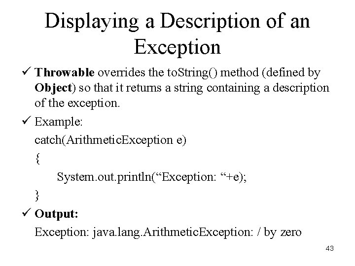 Displaying a Description of an Exception ü Throwable overrides the to. String() method (defined
