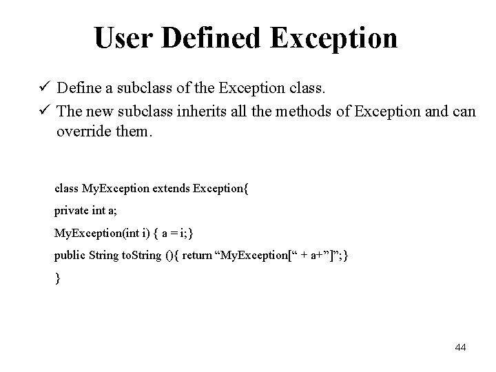 User Defined Exception ü Define a subclass of the Exception class. ü The new