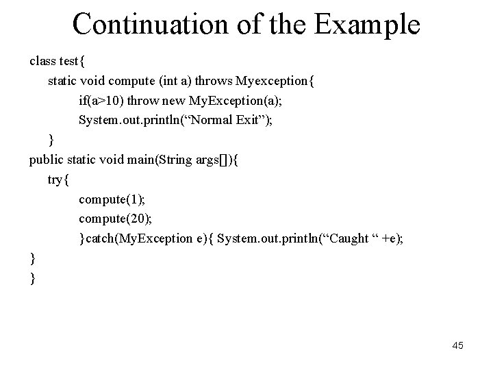Continuation of the Example class test{ static void compute (int a) throws Myexception{ if(a>10)
