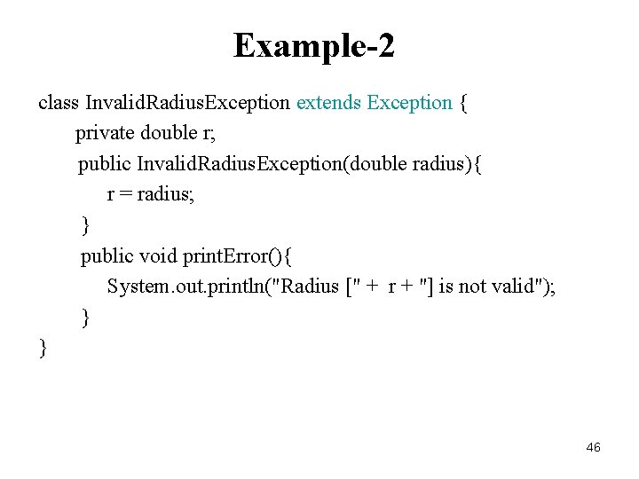 Example-2 class Invalid. Radius. Exception extends Exception { private double r; public Invalid. Radius.