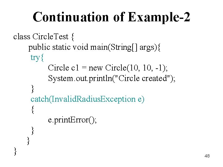 Continuation of Example-2 class Circle. Test { public static void main(String[] args){ try{ Circle