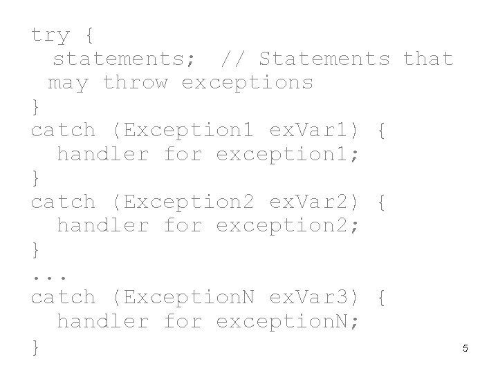 try { statements; // Statements that may throw exceptions } catch (Exception 1 ex.