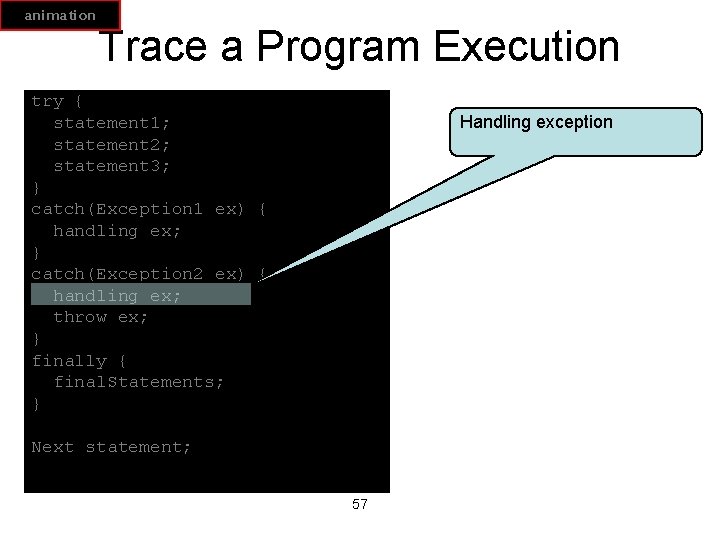 animation Trace a Program Execution try { statement 1; statement 2; statement 3; }