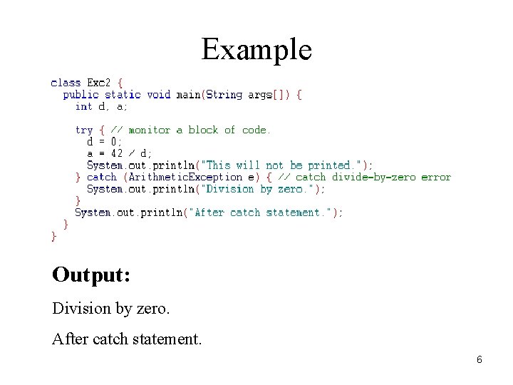 Example Output: Division by zero. After catch statement. 6 