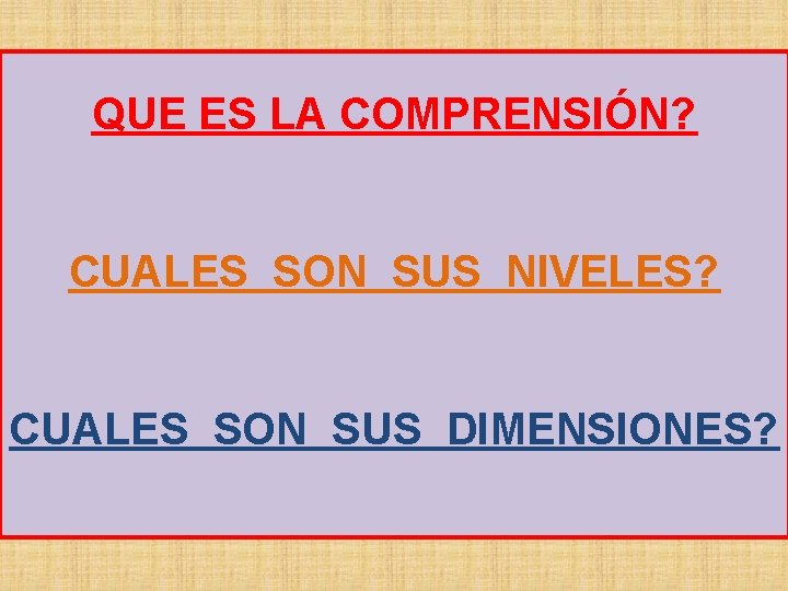 QUE ES LA COMPRENSIÓN? CUALES SON SUS NIVELES? CUALES SON SUS DIMENSIONES? 