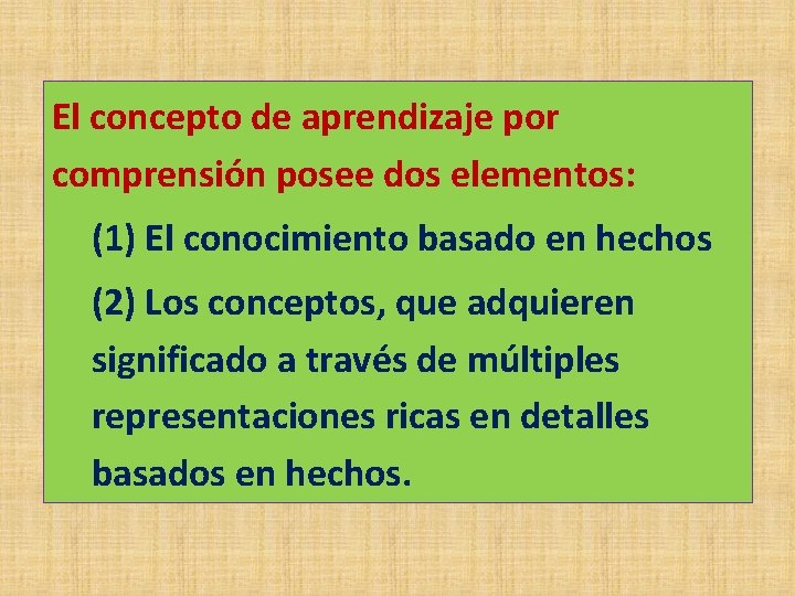 El concepto de aprendizaje por comprensión posee dos elementos: (1) El conocimiento basado en