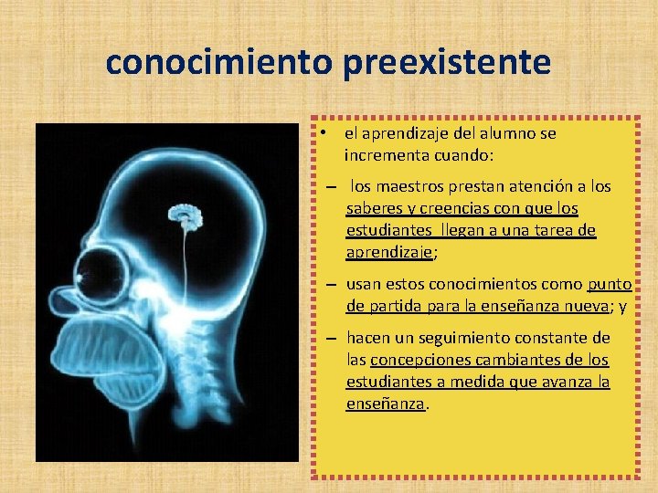 conocimiento preexistente • el aprendizaje del alumno se incrementa cuando: – los maestros prestan