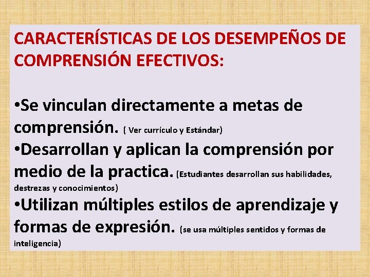 CARACTERÍSTICAS DE LOS DESEMPEÑOS DE COMPRENSIÓN EFECTIVOS: • Se vinculan directamente a metas de