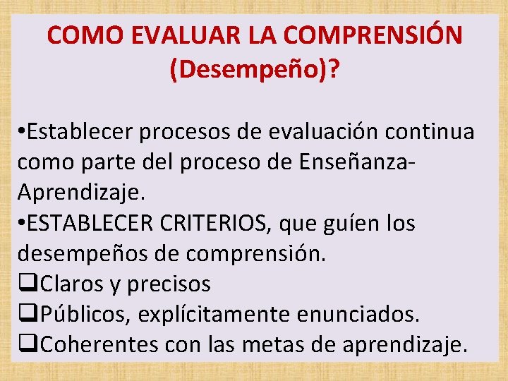 COMO EVALUAR LA COMPRENSIÓN (Desempeño)? • Establecer procesos de evaluación continua como parte del COMO EVALUAR LA COMPRENSIÓN (Desempeño)? • Establecer procesos de evaluación continua como parte del