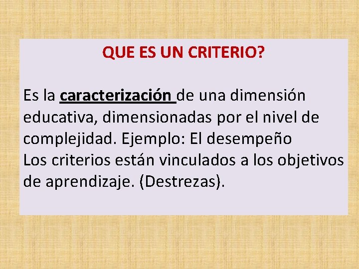 QUE ES UN CRITERIO? Es la caracterización de una dimensión educativa, dimensionadas por el