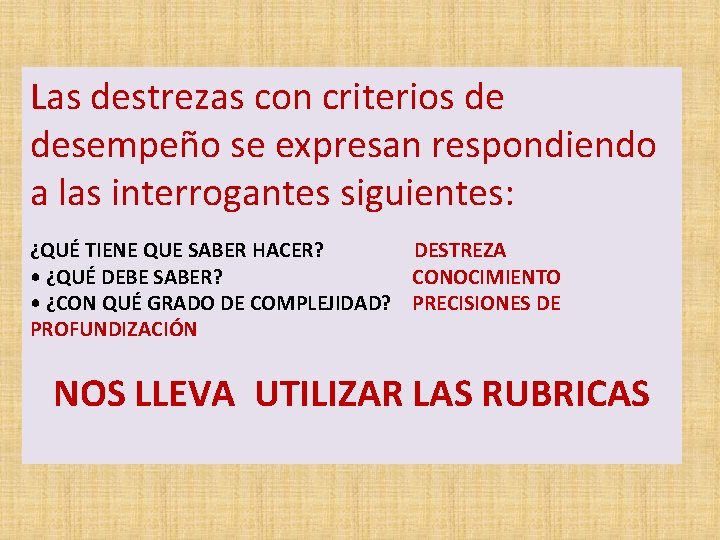 Las destrezas con criterios de desempeño se expresan respondiendo a las interrogantes siguientes: ¿QUÉ