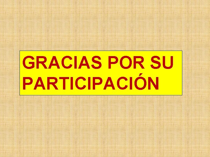 GRACIAS POR SU PARTICIPACIÓN 