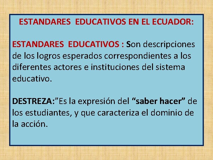 ESTANDARES EDUCATIVOS EN EL ECUADOR: ESTANDARES EDUCATIVOS : Son descripciones de los logros esperados