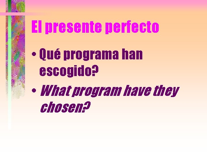 El presente perfecto • Qué programa han escogido? • What program have they chosen?