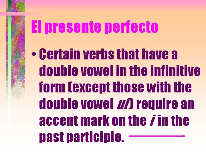 El presente perfecto • Certain verbs that have a double vowel in the infinitive