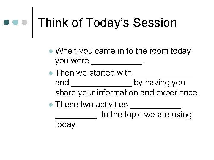 Think of Today’s Session When you came in to the room today you were