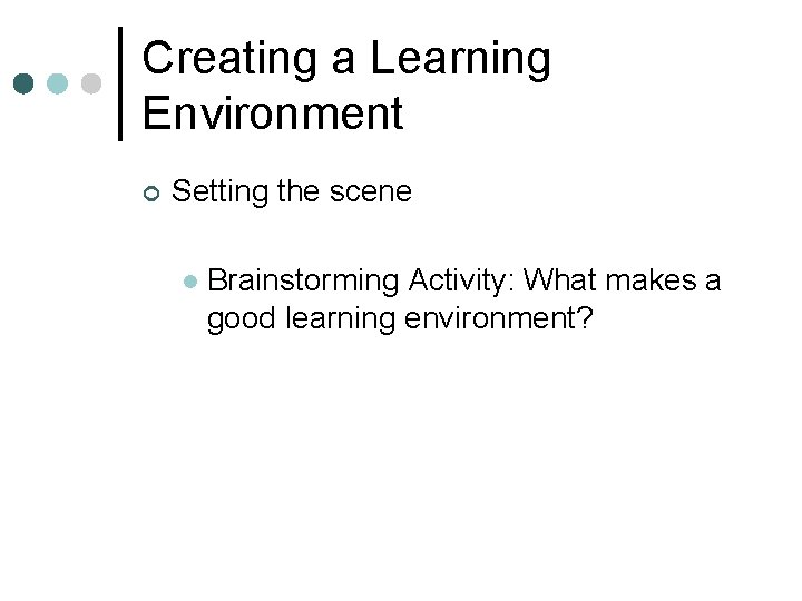 Creating a Learning Environment ¢ Setting the scene l Brainstorming Activity: What makes a