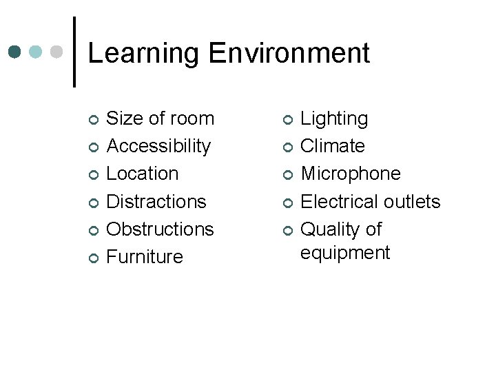 Learning Environment ¢ ¢ ¢ Size of room Accessibility Location Distractions Obstructions Furniture ¢