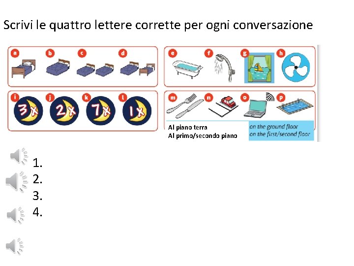 Scrivi le quattro lettere corrette per ogni conversazione Al piano terra Al primo/secondo piano