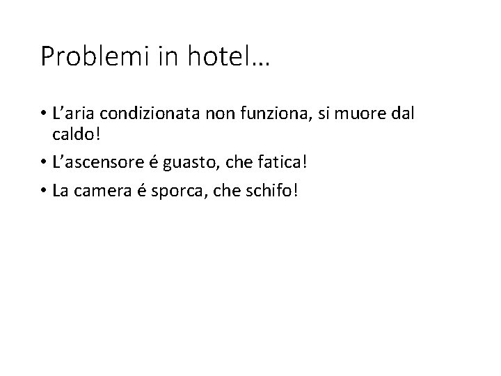 Problemi in hotel… • L’aria condizionata non funziona, si muore dal caldo! • L’ascensore