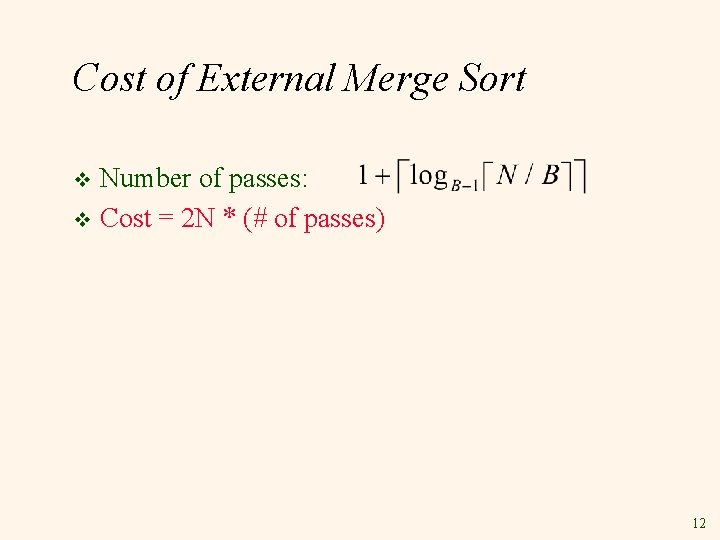 Cost of External Merge Sort Number of passes: v Cost = 2 N *