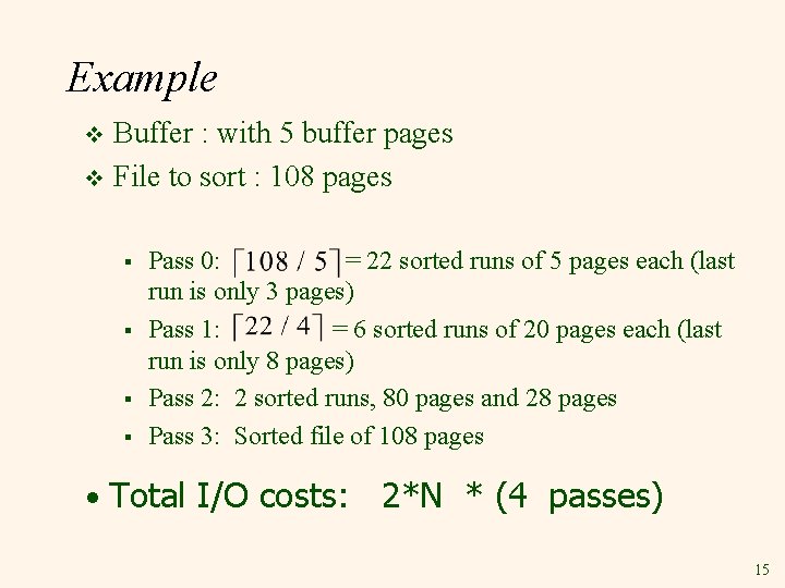 Example Buffer : with 5 buffer pages v File to sort : 108 pages