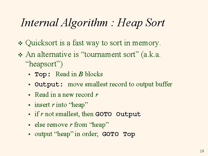 Internal Algorithm : Heap Sort Quicksort is a fast way to sort in memory.