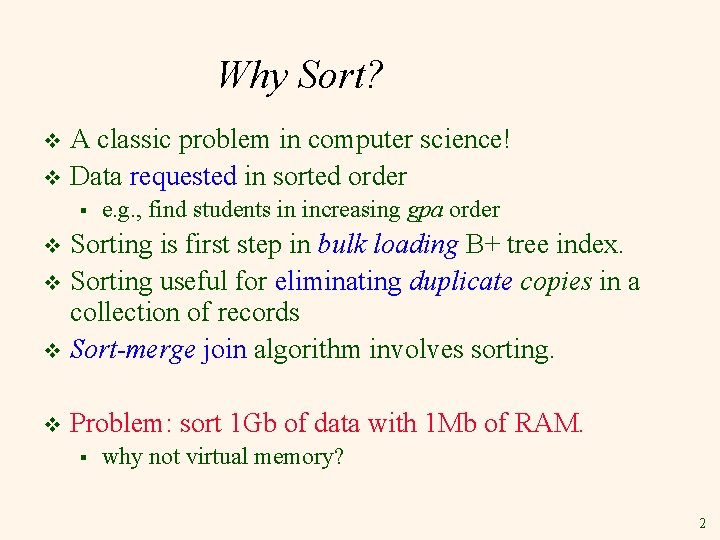 Why Sort? A classic problem in computer science! v Data requested in sorted order