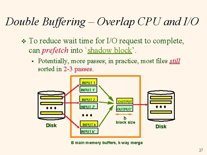 Double Buffering – Overlap CPU and I/O v To reduce wait time for I/O